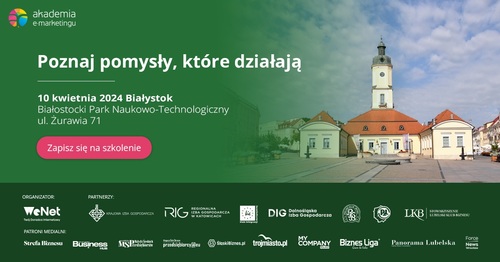 Darmowe szkolenia dla przedsiębiorców z Podlasia, w ramach 12. Edycji Akademii e-marketingu